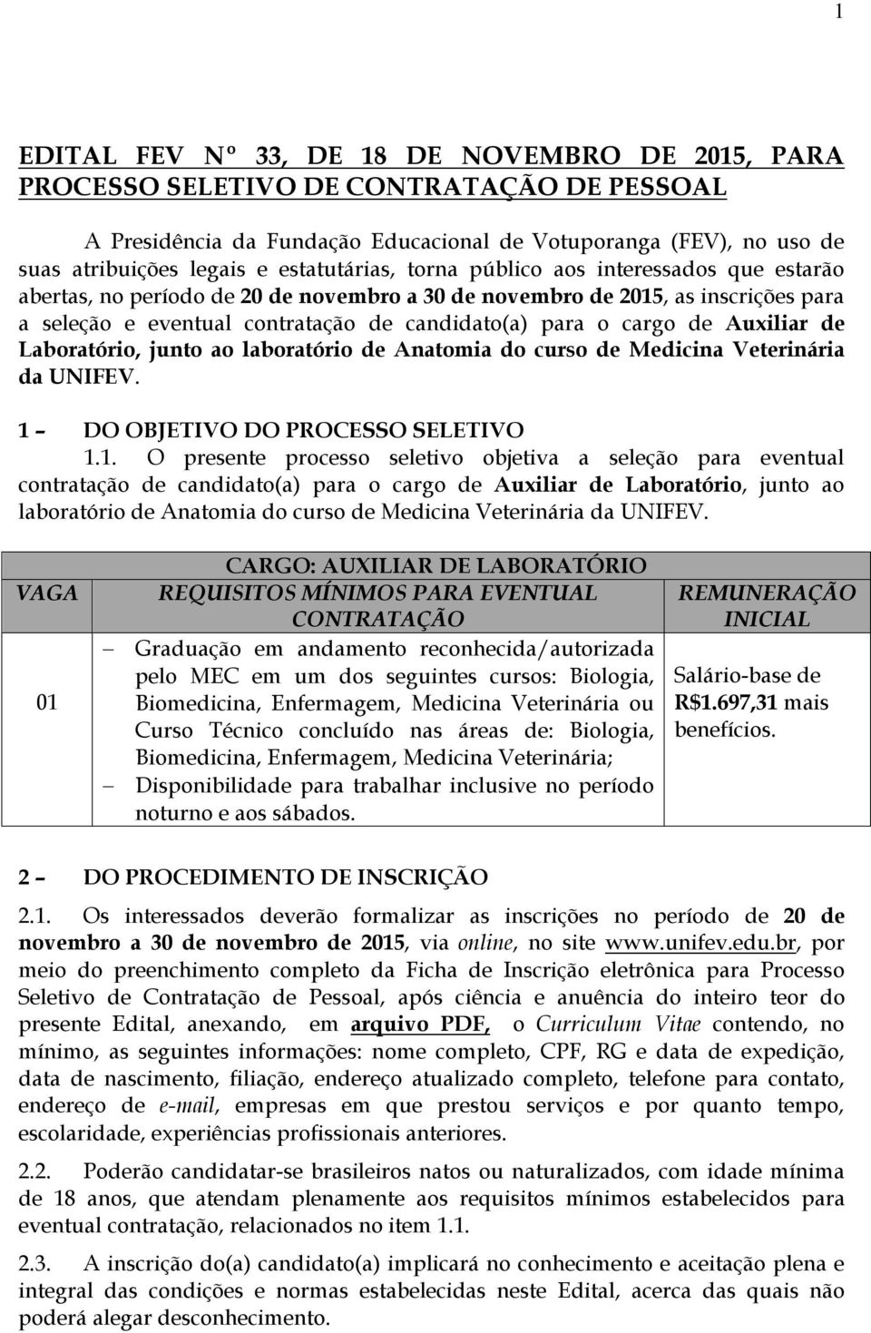 cargo de Auxiliar de Laboratório, junto ao laboratório de Anatomia do curso de Medicina Veterinária da UNIFEV. 1 