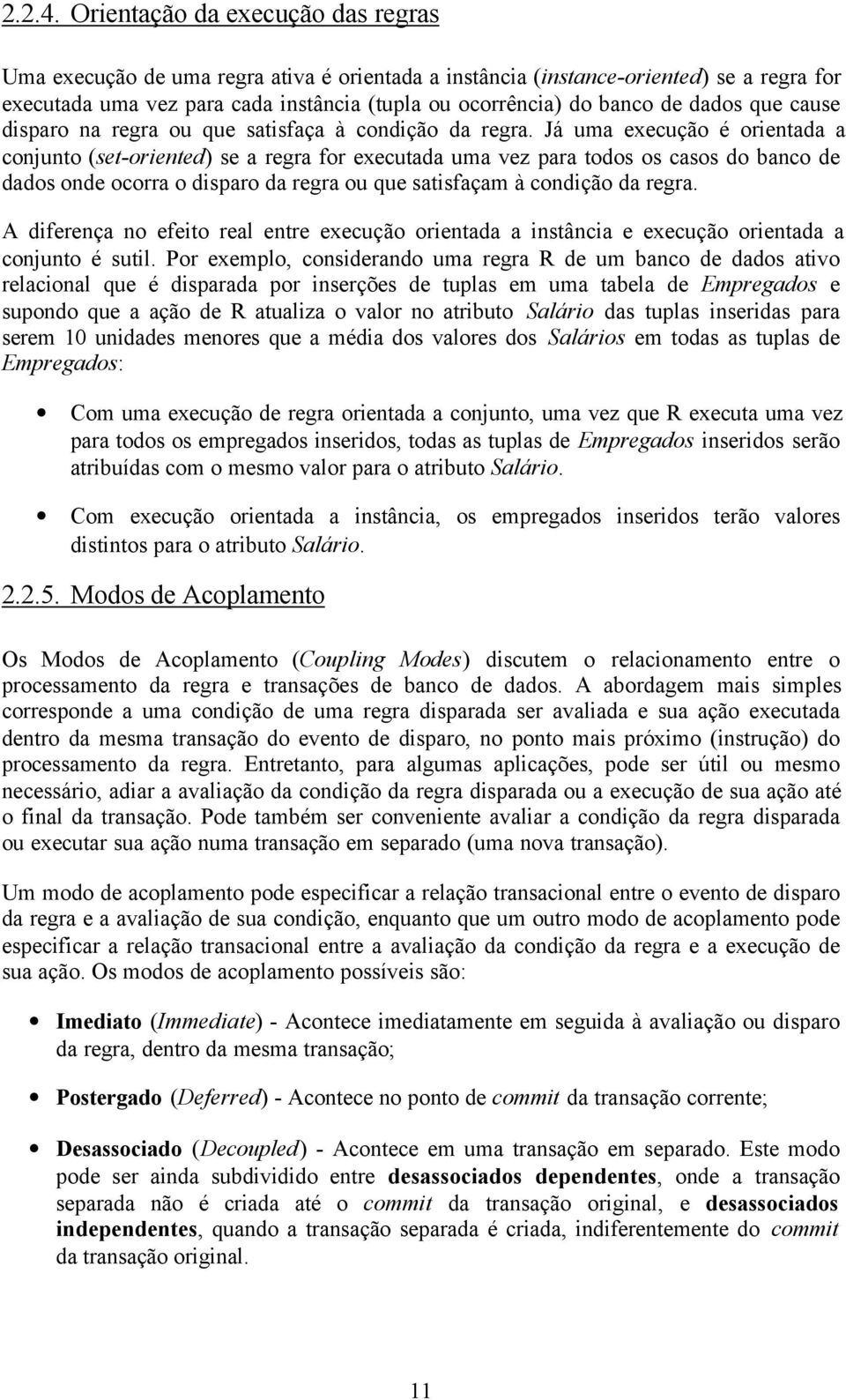 dados que cause disparo na regra ou que satisfaça à condição da regra.