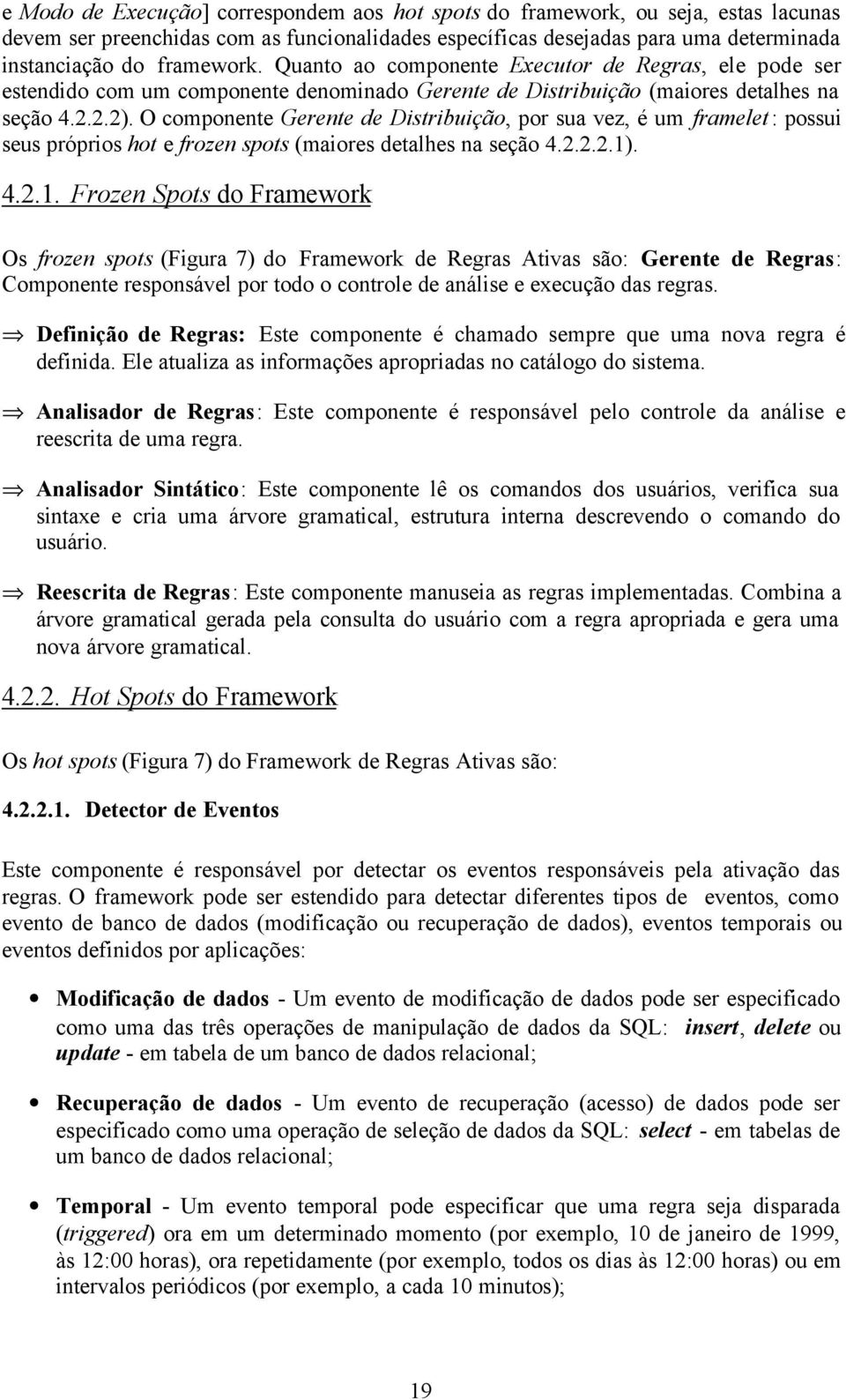 O componente Gerente de Distribuição, por sua vez, é um framelet: possui seus próprios hot e frozen spots (maiores detalhes na seção 4.2.2.2.1)