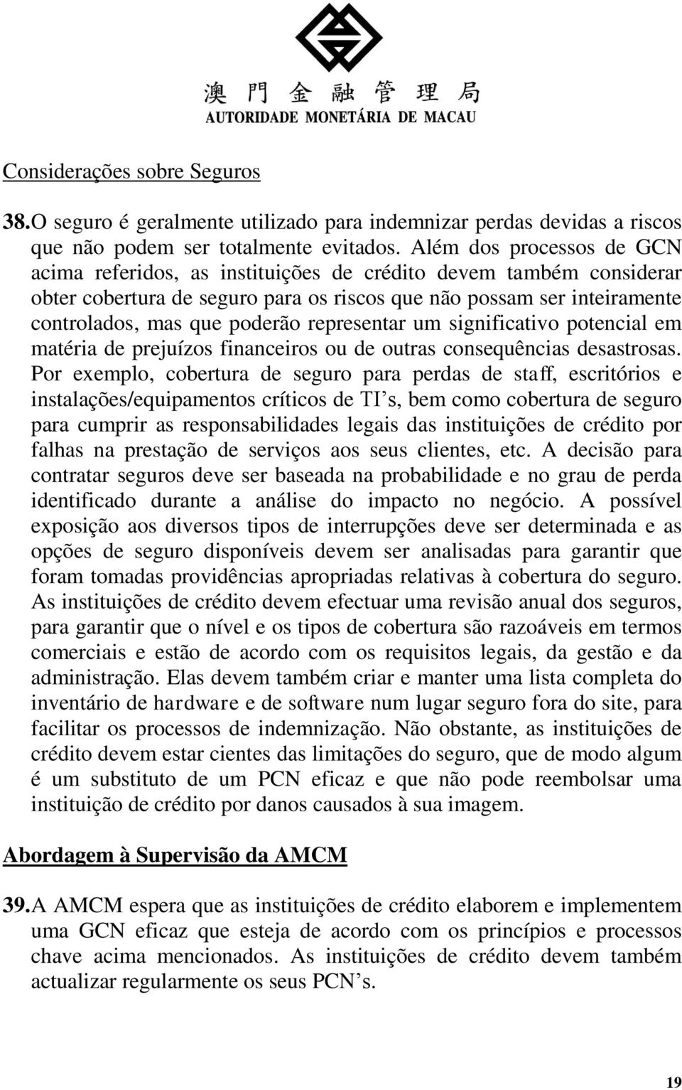 representar um significativo potencial em matéria de prejuízos financeiros ou de outras consequências desastrosas.