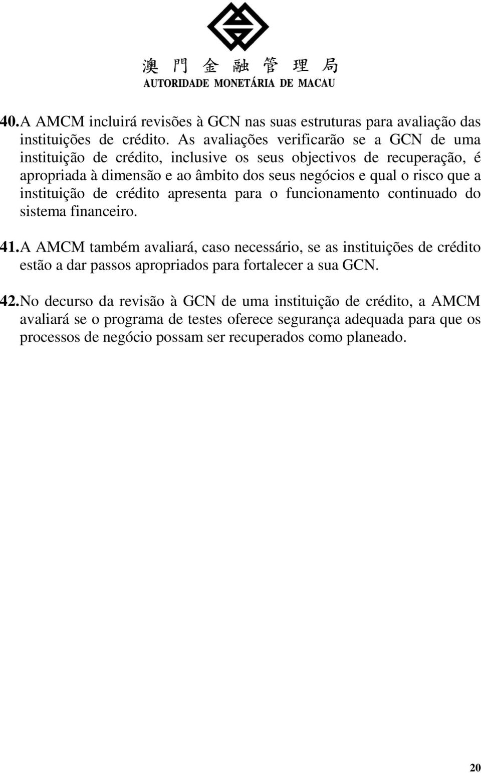 risco que a instituição de crédito apresenta para o funcionamento continuado do sistema financeiro. 41.