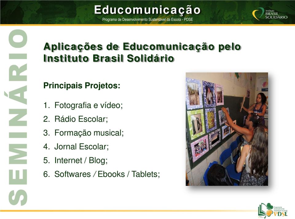 Fotografia e vídeo; 2. Rádio Escolar; 3.