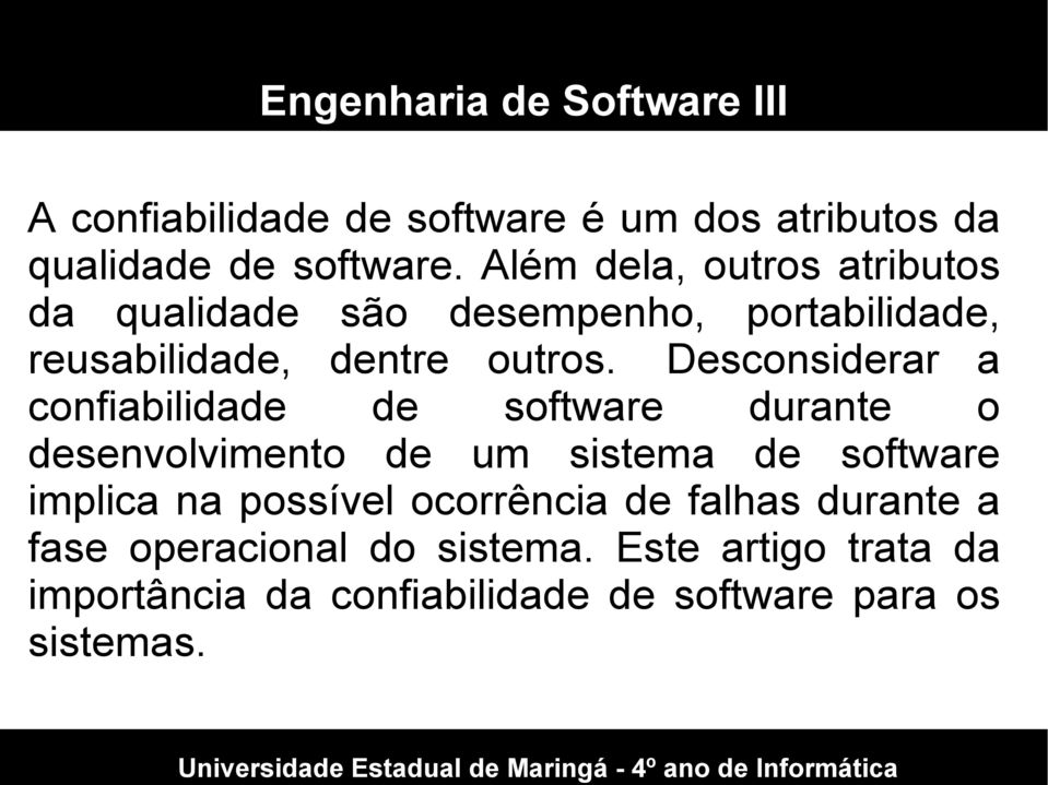 Desconsiderar a confiabilidade de software durante o desenvolvimento de um sistema de software implica na