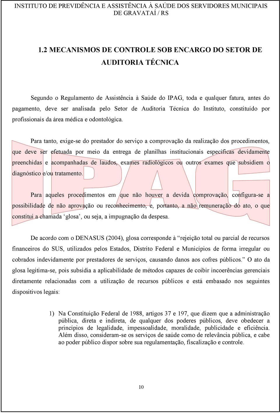 Auditoria Técnica do Instituto, constituído por profissionais da área médica e odontológica.