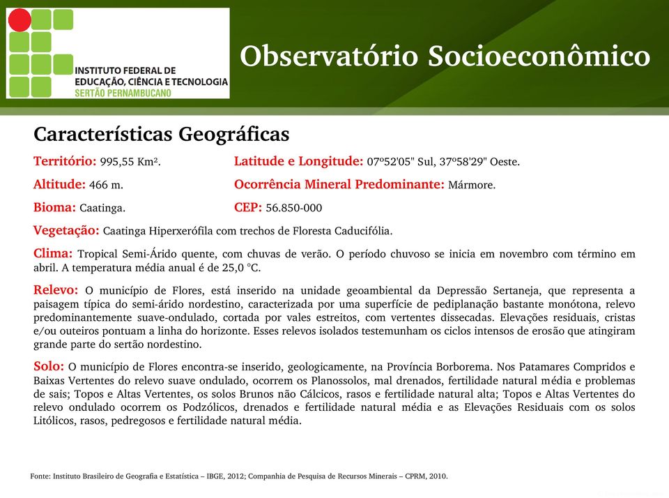 A temperatura média anual é de 25, C.