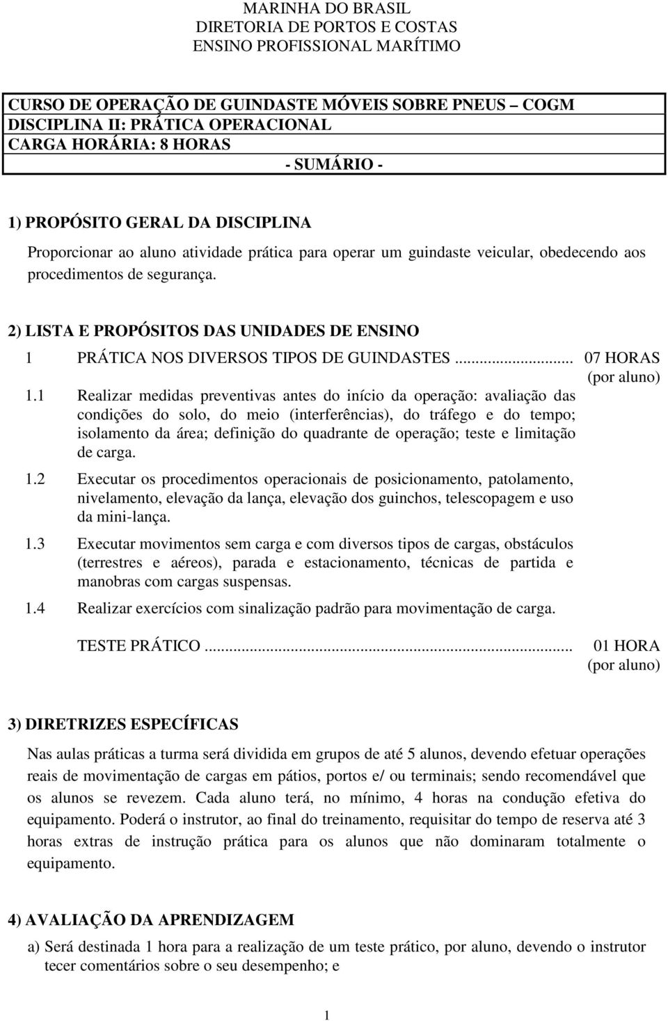 2) LISTA E PROPÓSITOS DAS UNIDADES DE ENSINO 1 PRÁTICA NOS DIVERSOS TIPOS DE GUINDASTES... 07 HORAS (por aluno) 1.