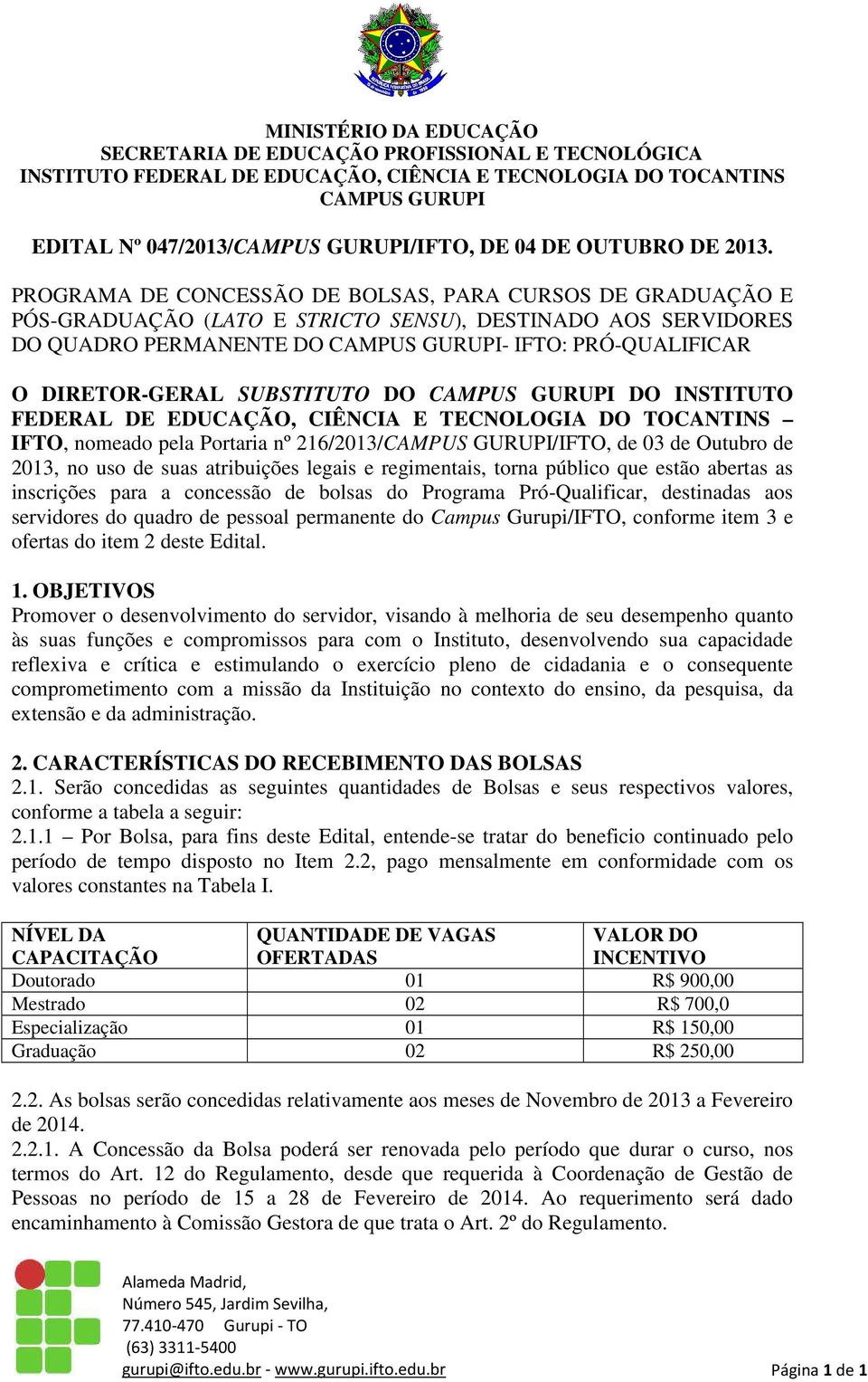 DO INSTITUTO FEDERAL DE EDUCAÇÃO, CIÊNCIA E TECNOLOGIA DO TOCANTINS IFTO, nomeado pela Portaria nº 216/2013//IFTO, de 03 de Outubro de 2013, no uso de suas atribuições legais e regimentais, torna