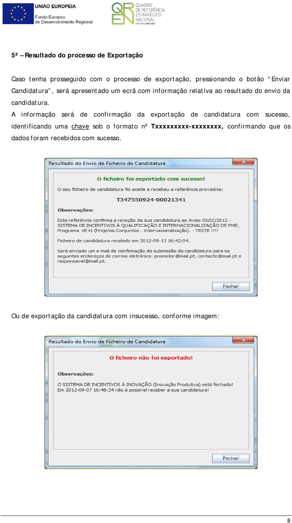 A informação será de confirmação da exportação de candidatura com sucesso, identificando uma chave sob o formato nº