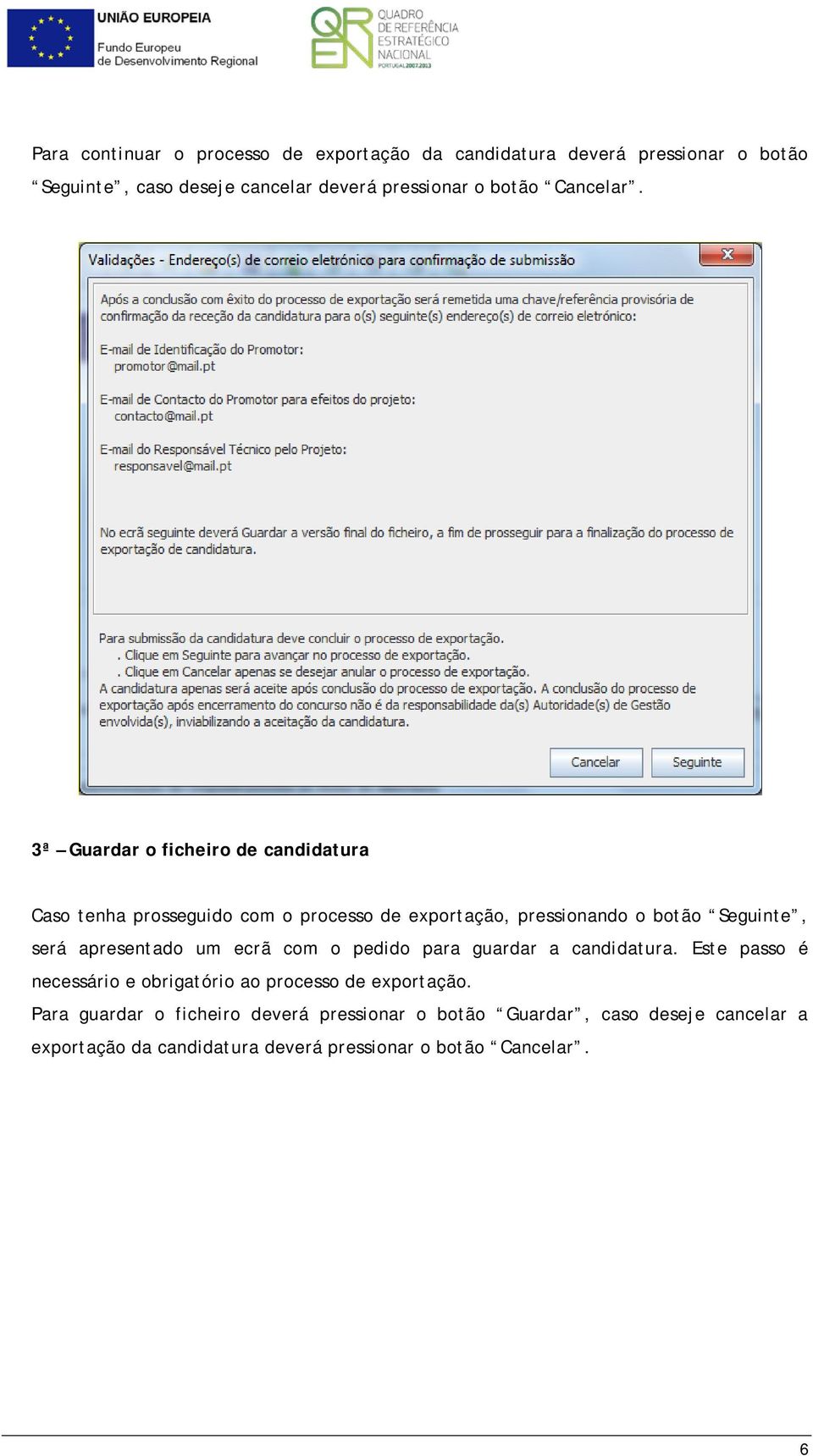 3ª Guardar o ficheiro de candidatura Caso tenha prosseguido com o processo de exportação, pressionando o botão Seguinte, será