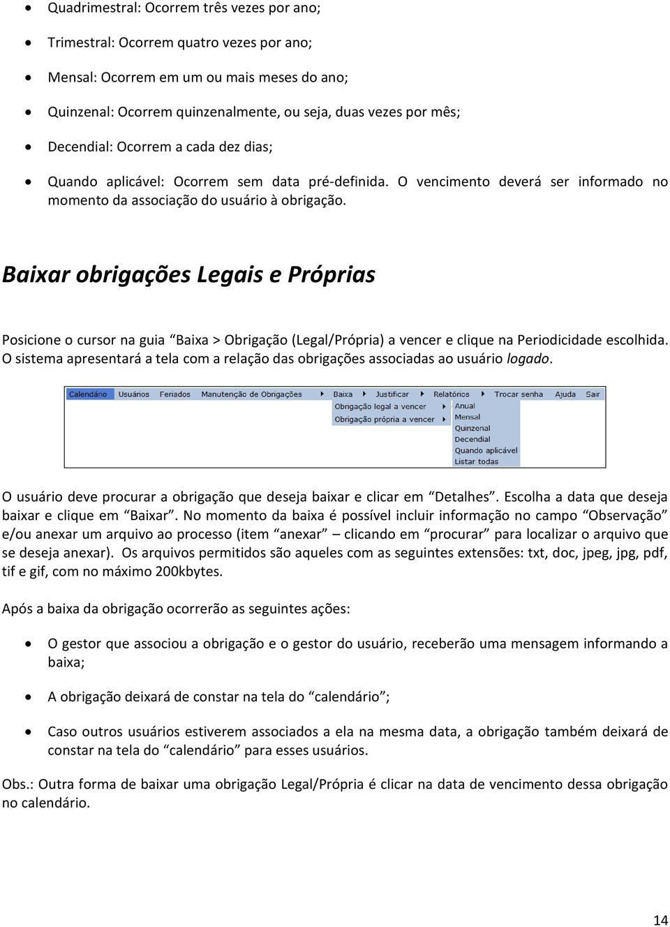 Baixar obrigações Legais e Próprias Posicione o cursor na guia Baixa > Obrigação (Legal/Própria) a vencer e clique na Periodicidade escolhida.