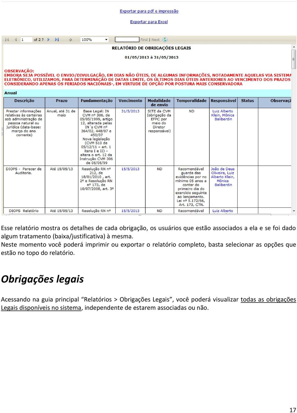 Neste momento você poderá imprimir ou exportar o relatório completo, basta selecionar as opções que estão no topo do