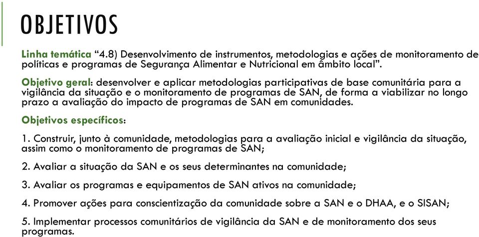 avaliação do impacto de programas de SAN em comunidades. Objetivos específicos: 1.