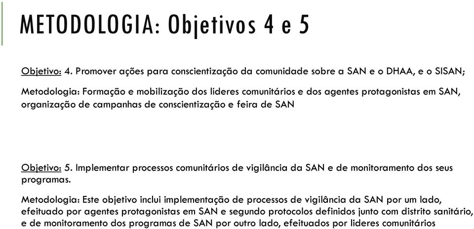 protagonistas em SAN, organização de campanhas de conscientização e feira de SAN Objetivo: 5.