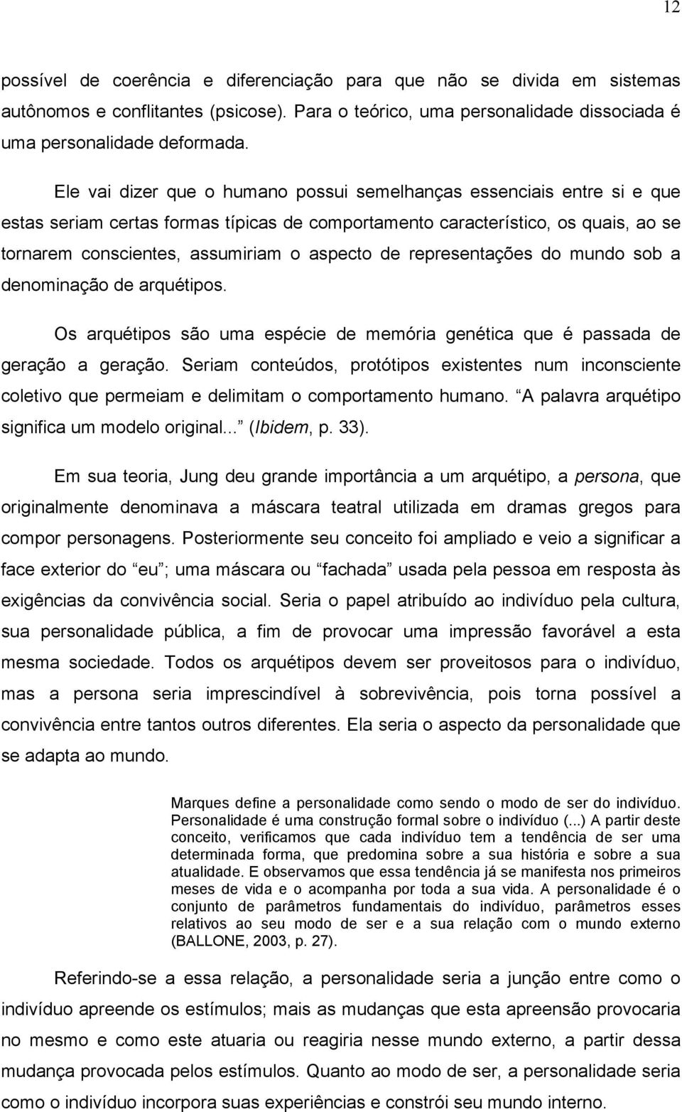 de representações do mundo sob a denominação de arquétipos. Os arquétipos são uma espécie de memória genética que é passada de geração a geração.