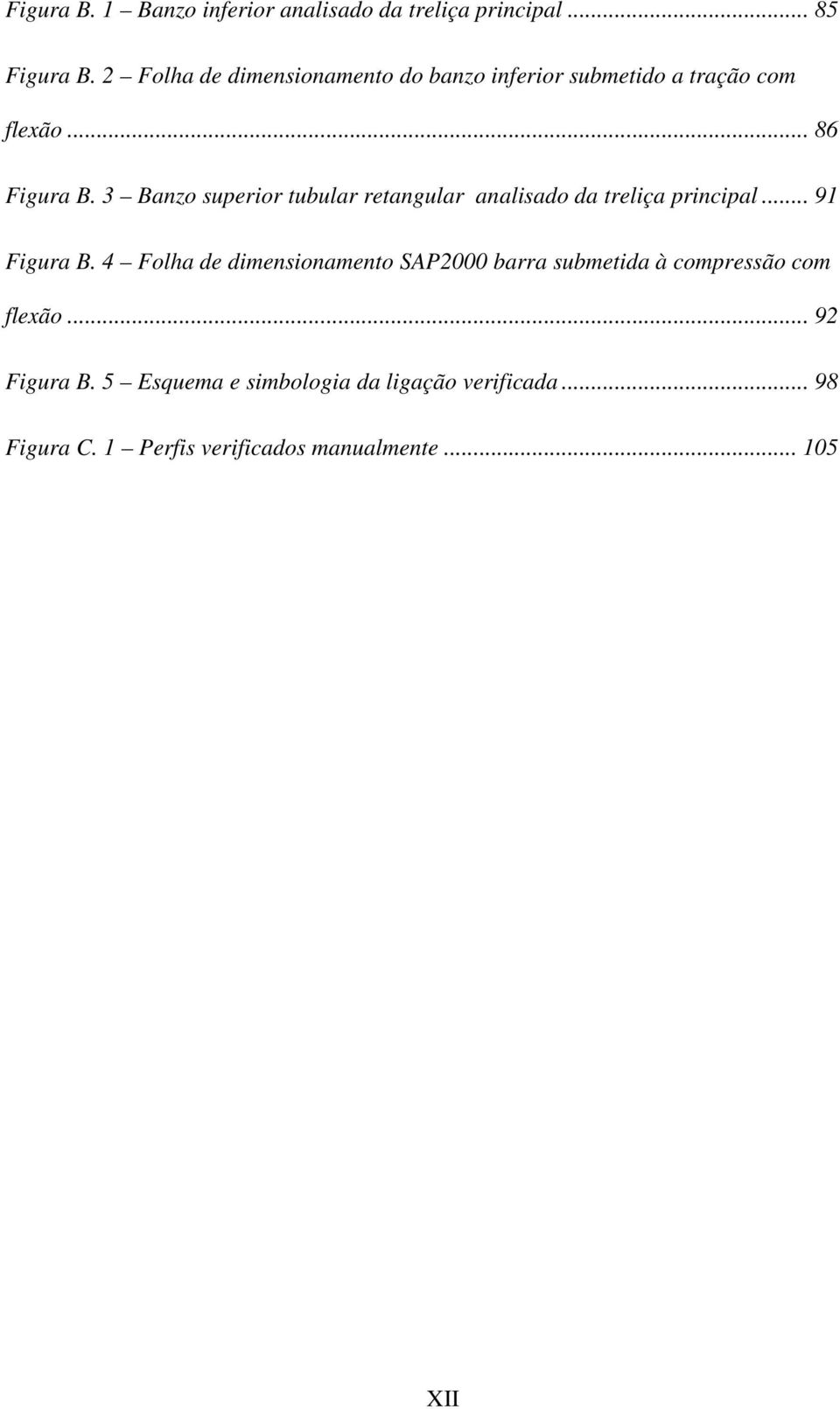 3 Banzo superior tubular retangular analisado da treliça principal... 91 Figura B.