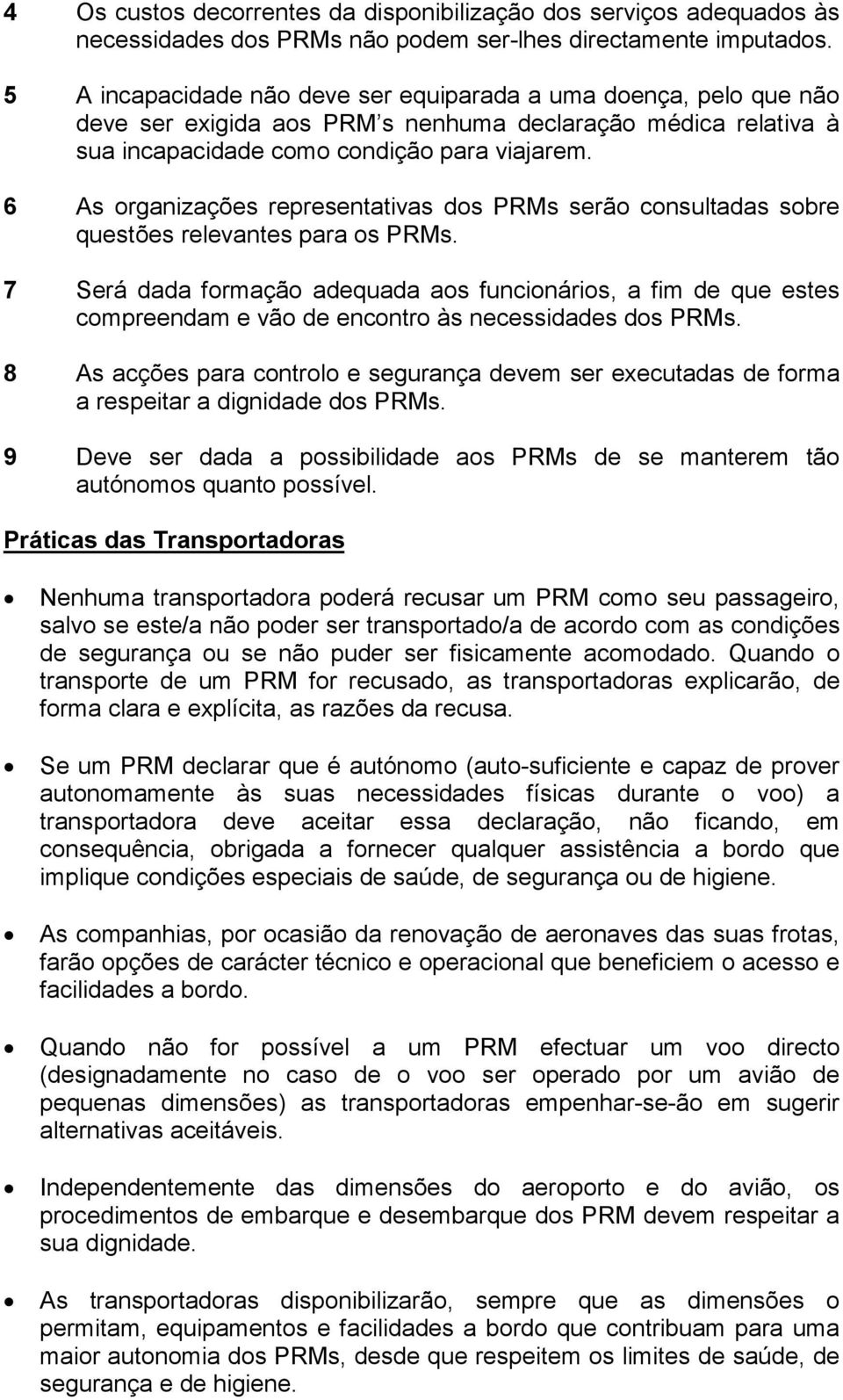 6 As organizações representativas dos PRMs serão consultadas sobre questões relevantes para os PRMs.