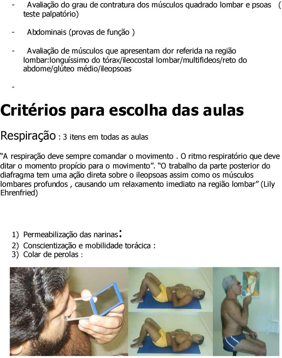 sempre comandar o movimento. O ritmo respiratório que deve ditar o momento propício para o movimento.