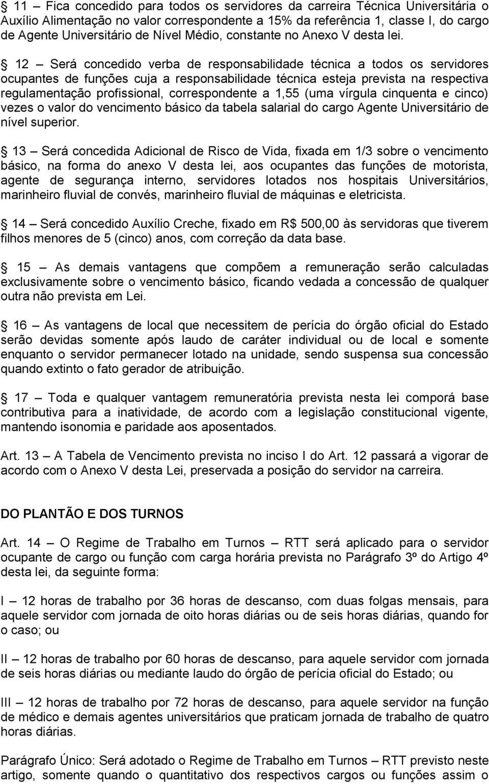 12 Será concedido verba de responsabilidade técnica a todos os servidores ocupantes de funções cuja a responsabilidade técnica esteja prevista na respectiva regulamentação profissional,