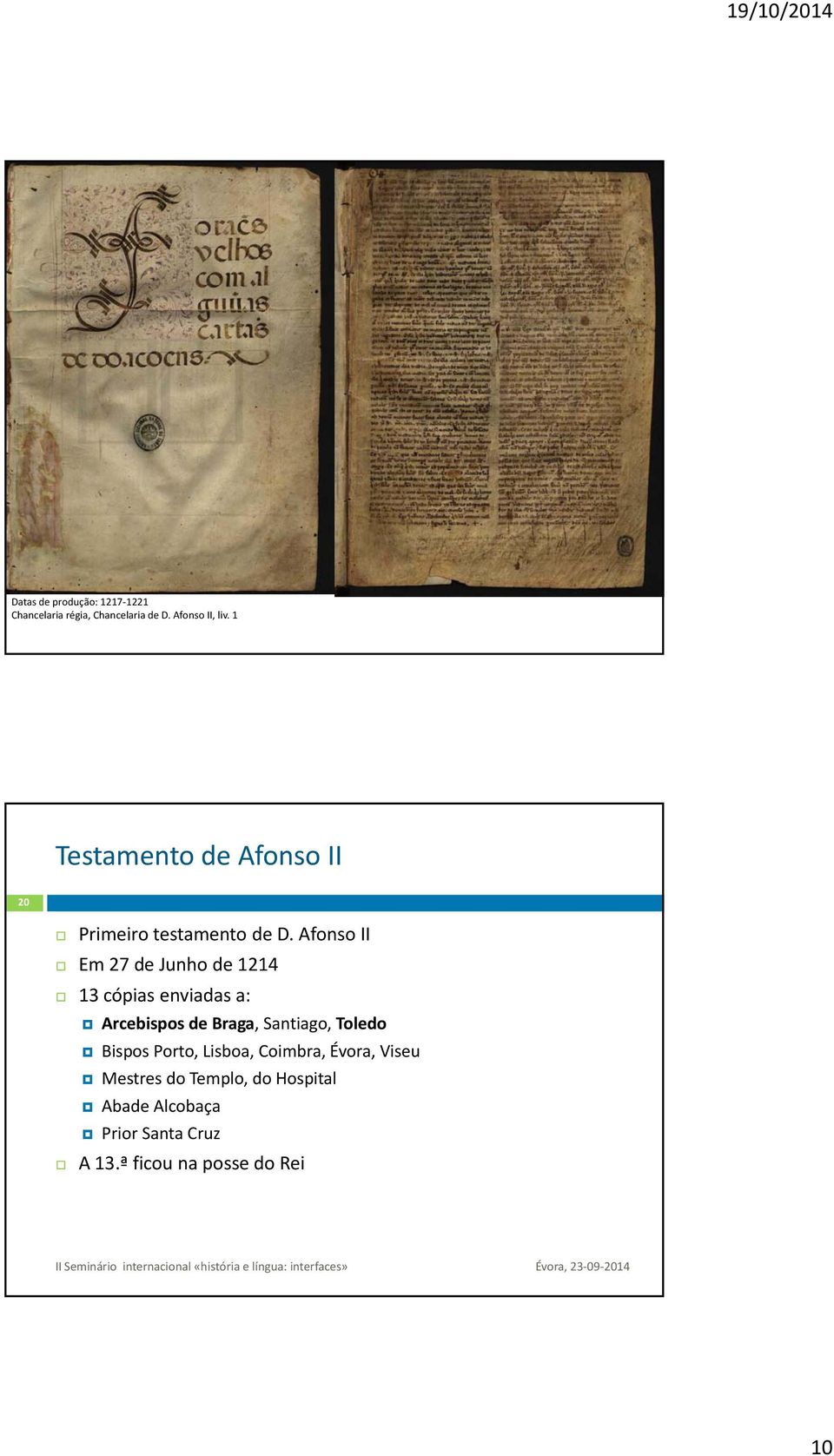 Afonso II Em 27 de Junho de 1214 13 cópias enviadas a: Arcebispos de Braga, Santiago, Toledo