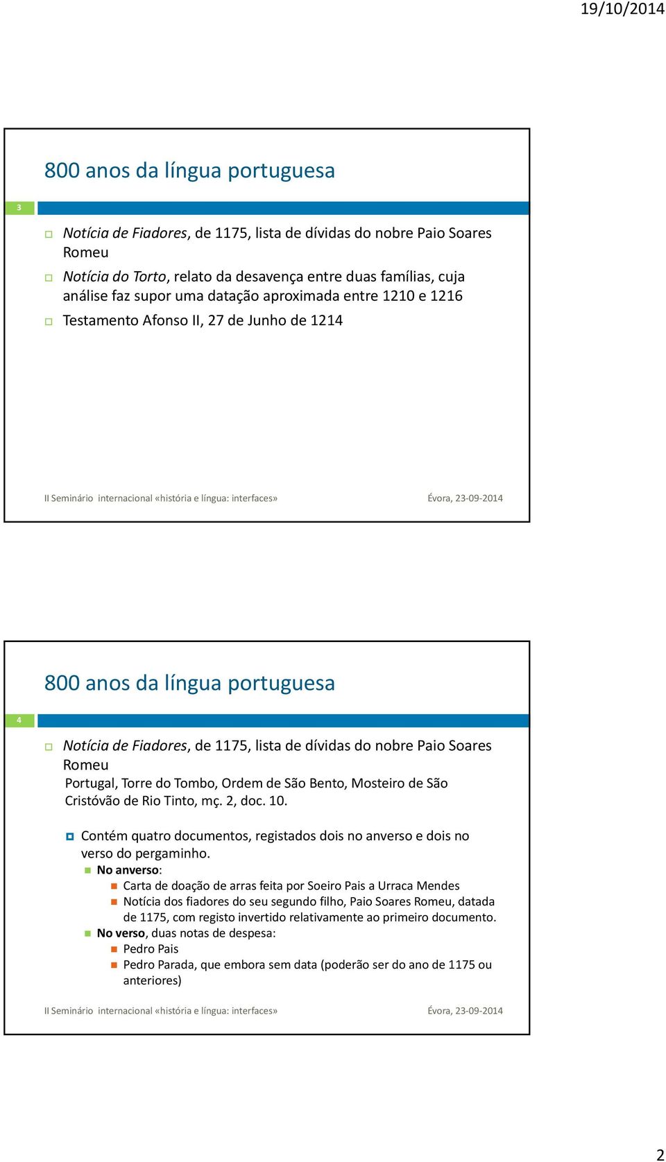 Tinto, mç. 2, doc. 10. Contém quatro documentos, registados dois no anverso e dois no verso do pergaminho.