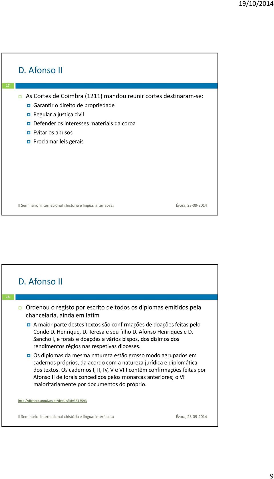 Afonso II 18 Ordenou o registo por escrito de todos os diplomas emitidos pela chancelaria, ainda em latim A maior parte destes textos são confirmações de doações feitas pelo Conde D. Henrique, D.