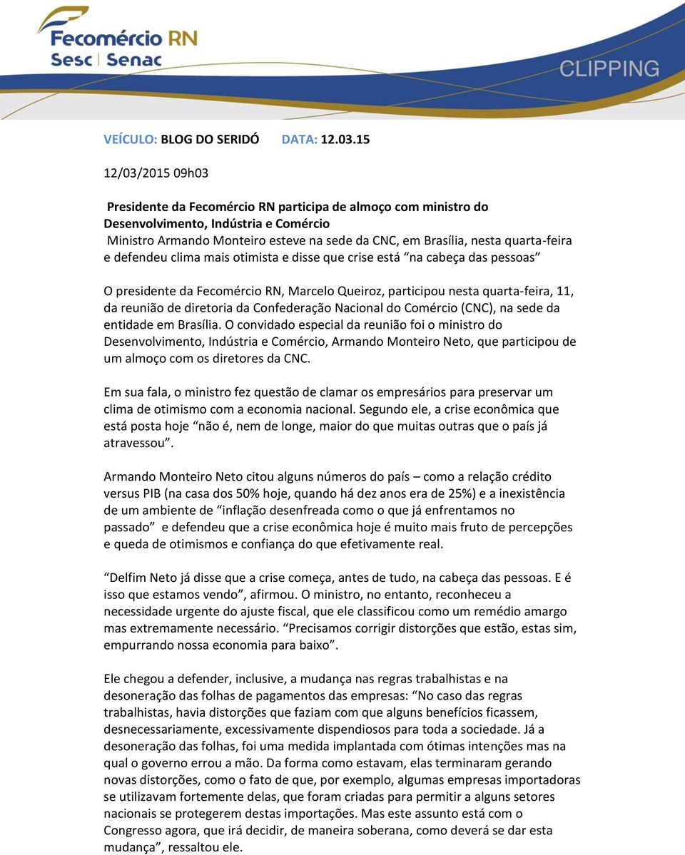 quarta-feira e defendeu clima mais otimista e disse que crise está na cabeça das pessoas O presidente da Fecomércio RN, Marcelo Queiroz, participou nesta quarta-feira, 11, da reunião de diretoria da