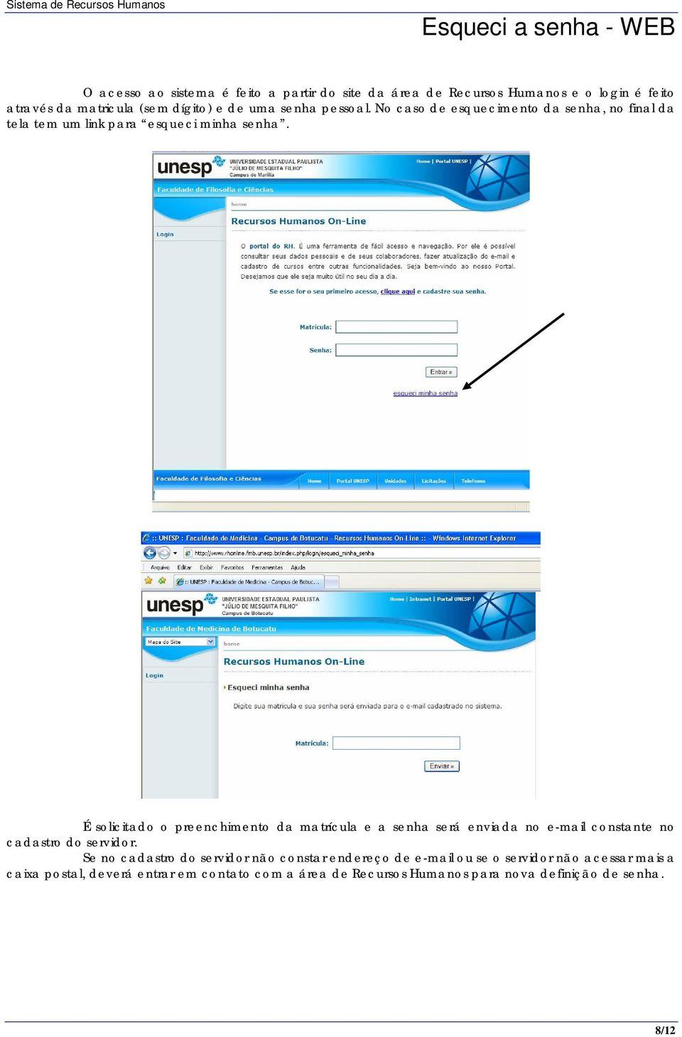 É solicitado o preenchimento da matrícula e a senha será enviada no e-mail constante no cadastro do servidor.