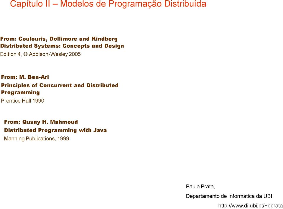 Ben-Ari Principles of Concurrent and Distributed Programming Prentice Hall 1990 From: Qusay H.