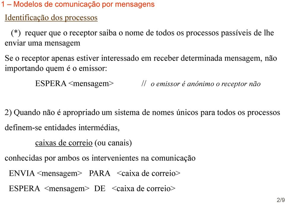 receptor não 2) Quando não é apropriado um sistema de nomes únicos para todos os processos definem-se entidades intermédias, caixas de correio