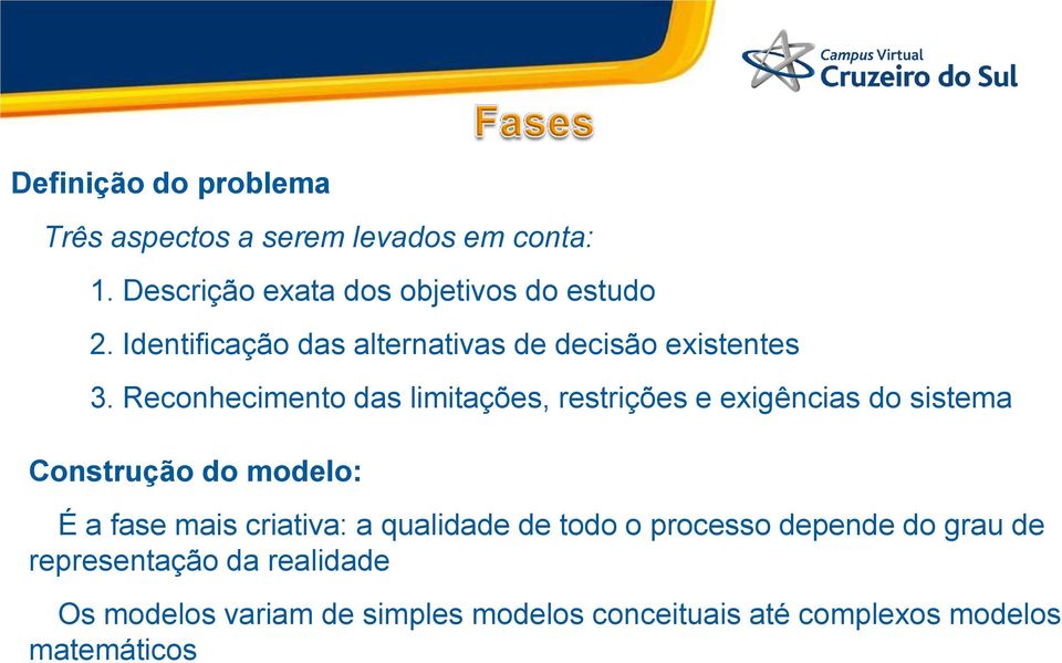 Reconhecimento das limitações, restrições e exigências do sistema Construção do modelo: É a fase mais