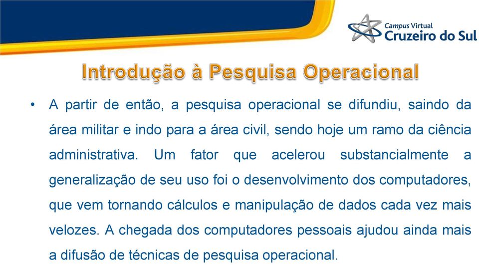 Um fator que acelerou substancialmente a generalização de seu uso foi o desenvolvimento dos computadores,