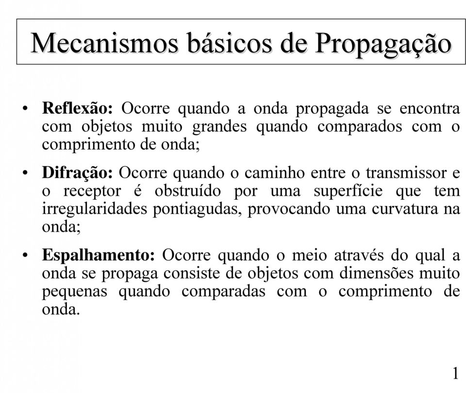 uma superfície que tem irregulariaes pontiaguas, provocano uma curvatura na ona; Espalhamento: Ocorre quano o meio