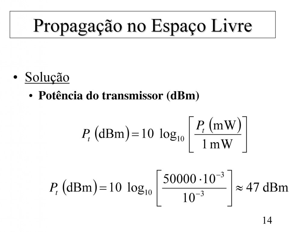 Bm = 10 log10 ( mw) Pt 1 mw P t