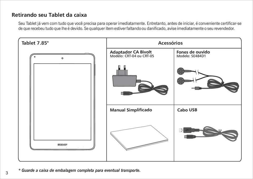 Se qualquer item estiver faltando ou danificado, avise imediatamente o seu revendedor. Tablet 7.