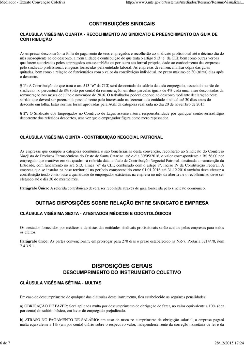 autorizadas pelos empregados em assembléia ou por outro ato formal próprio, dado ao conhecimento das empresas pelo sindicato profissional, em guias fornecidas pela entidade laboral.