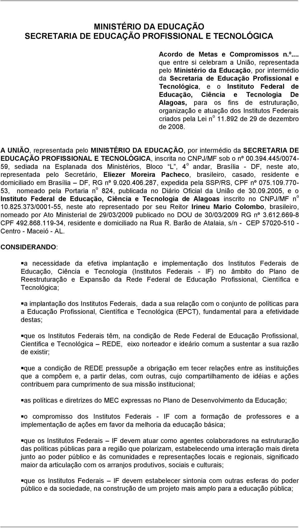 Tecnologia De Alagoas, para os fins de estruturação, organização e atuação dos Institutos Federais criados pela Lei n o 11.892 de 29 de dezembro de 2008.