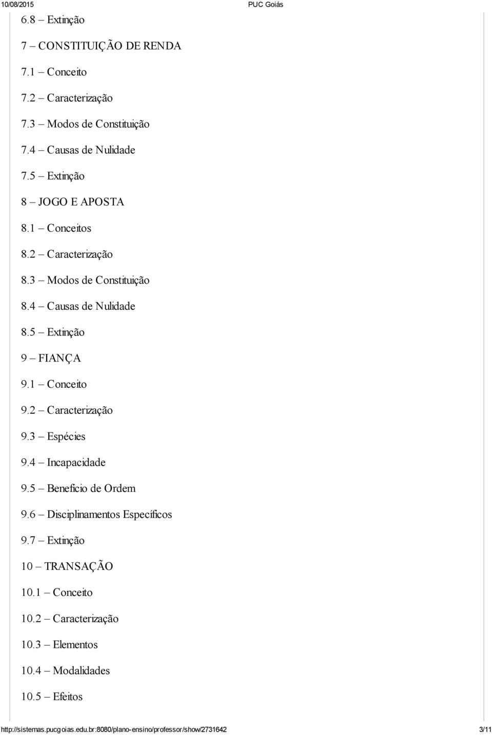 1 Conceito 9.2 Caracterização 9.3 Espécies 9.4 Incapacidade 9.5 Benefício de Ordem 9.6 Disciplinamentos Específicos 9.