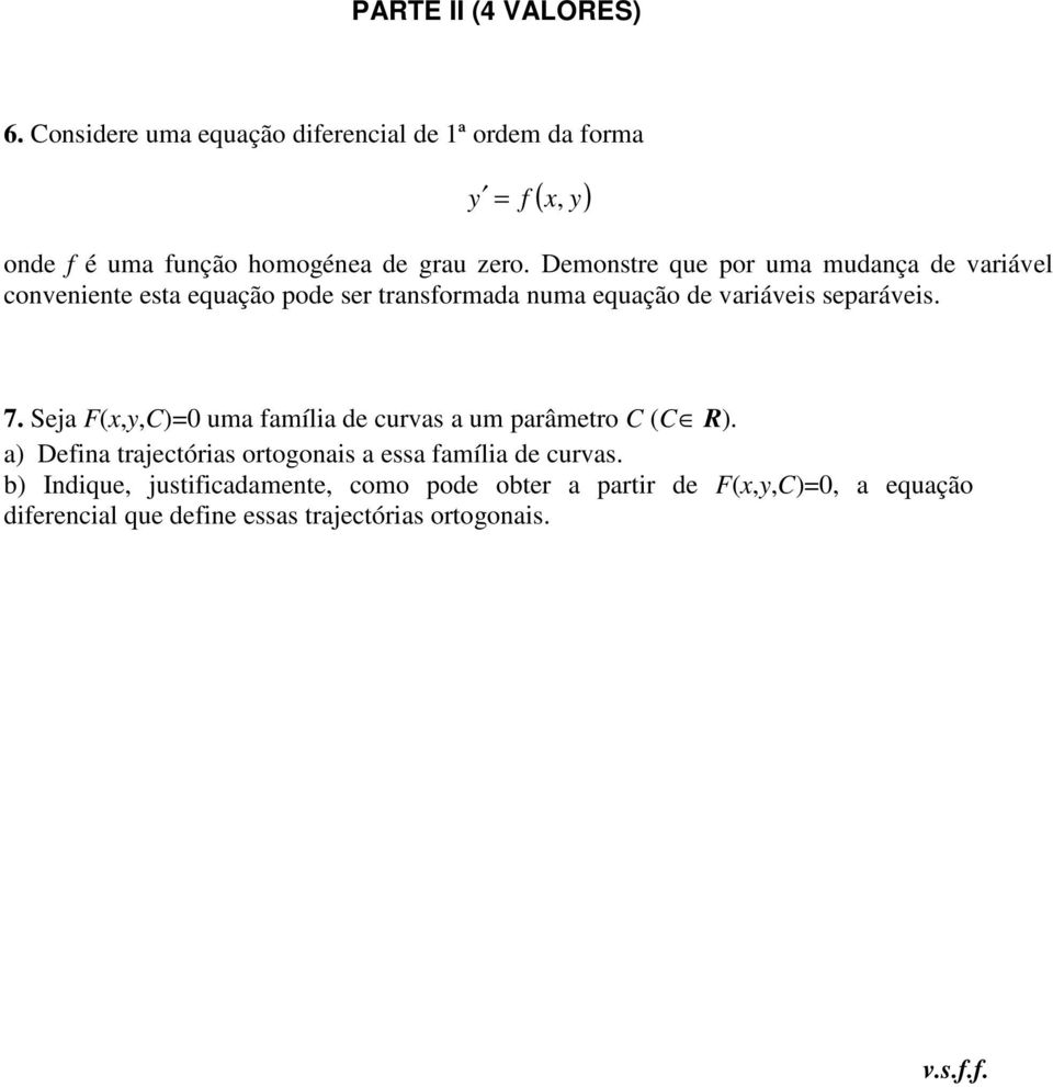 Demonstre que por uma mudança de variável conveniente esta equação pode ser transformada numa equação de variáveis separáveis. 7.