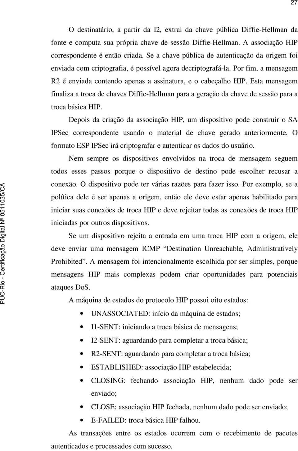 Esta mensagem finaliza a troca de chaves Diffie-Hellman para a geração da chave de sessão para a troca básica HIP.