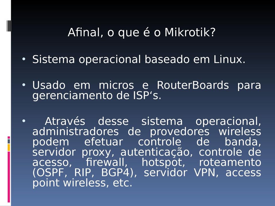 Através desse sistema operacional, administradores de provedores wireless podem efetuar