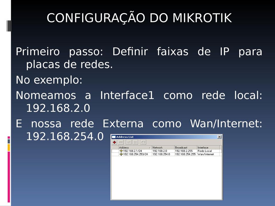 No exemplo: Nomeamos a Interface1 como rede