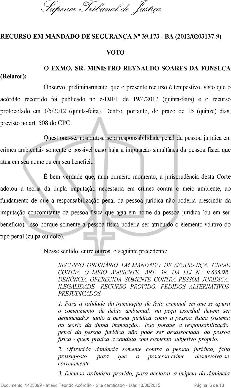 protocolado em 3/5/2012 (quinta-feira). Dentro, portanto, do prazo de 15 (quinze) dias, previsto no art. 508 do CPC.