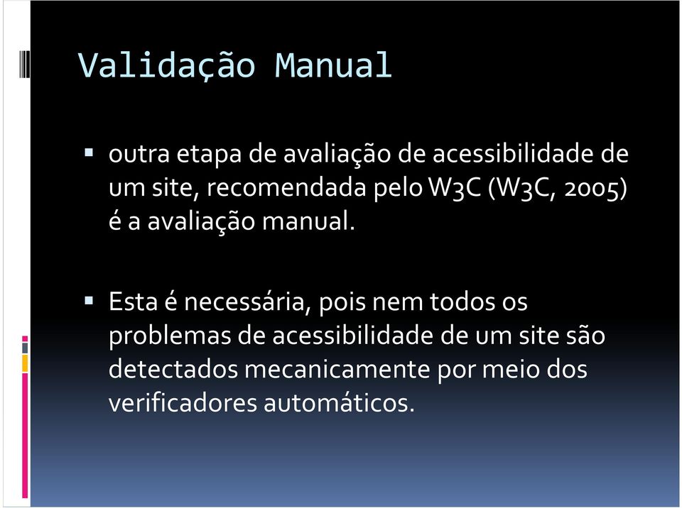 Esta é necessária, pois nem todos os problemas de acessibilidade de