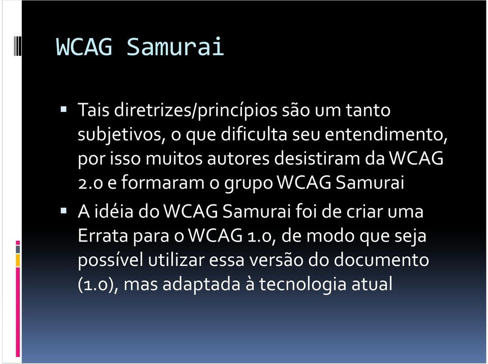 0 e formaram o grupo WCAG Samurai A idéia do WCAG Samurai foi de criar uma Errata