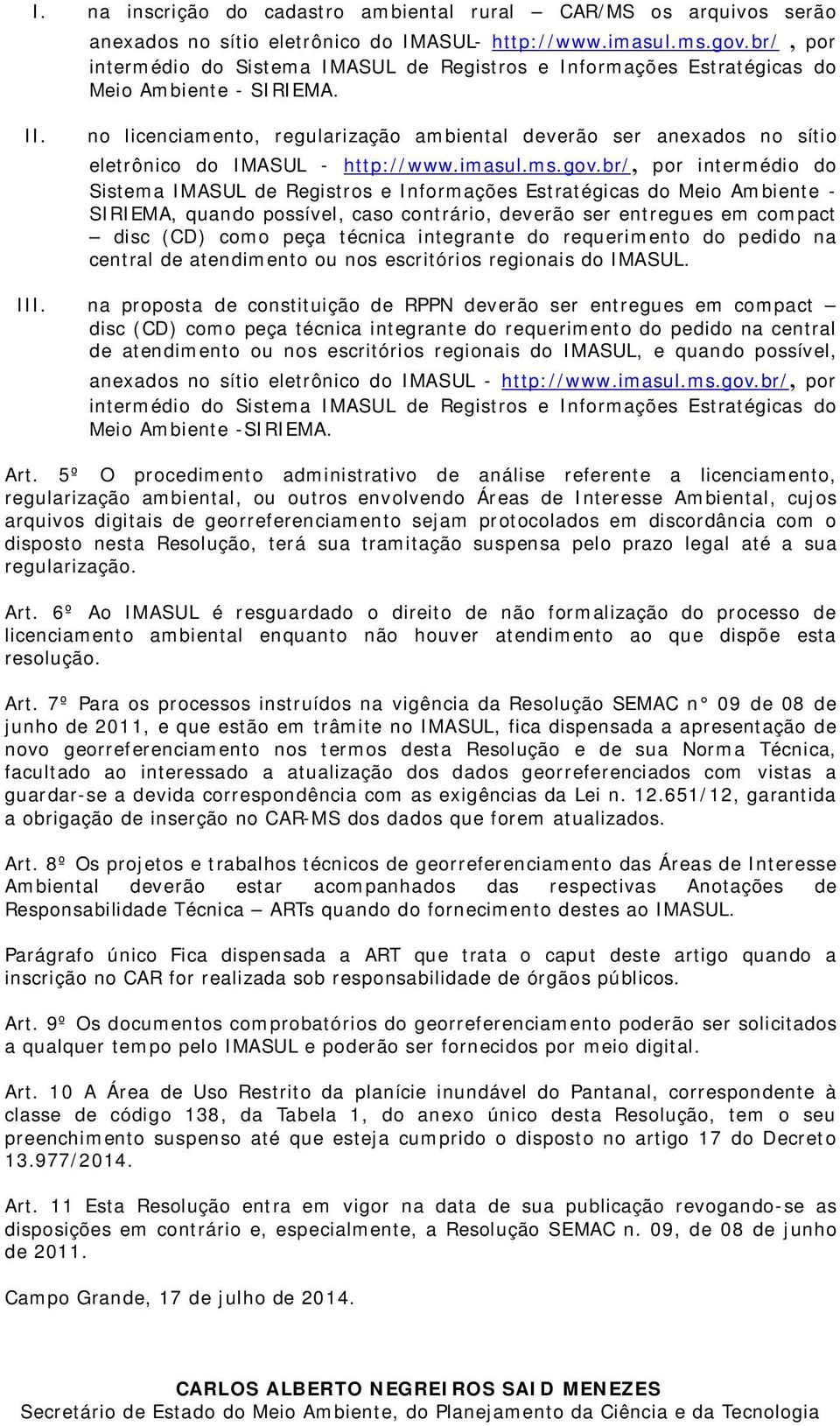 no licenciamento, regularização ambiental deverão ser anexados no sítio eletrônico do IMASUL - http://www.imasul.ms.gov.