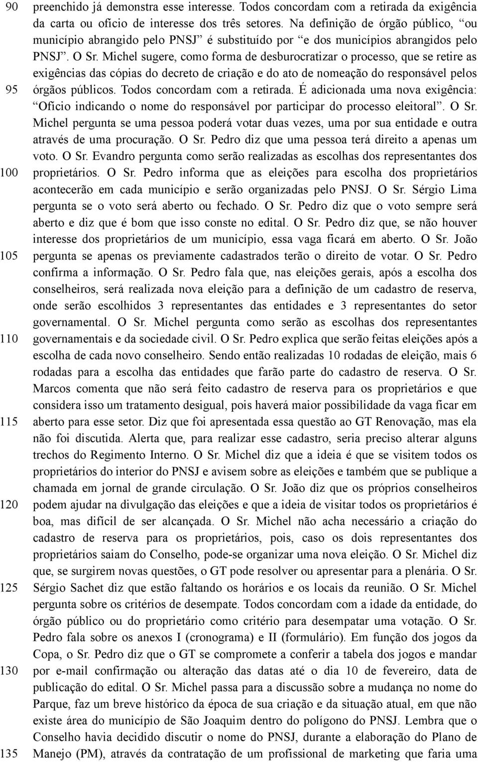 Michel sugere, como forma de desburocratizar o processo, que se retire as exigências das cópias do decreto de criação e do ato de nomeação do responsável pelos órgãos públicos.