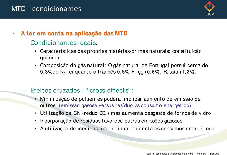 Efeitos cruzados cross-effects : Minimização de poluentes poderá implicar aumento de emissão de outros, (emissão gasosa versus resíduo vs consumo energético)