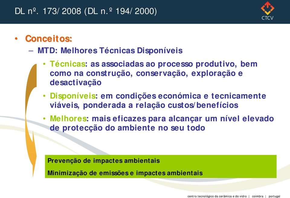 na construção, conservação, exploração e desactivação Disponíveis: em condições económica e tecnicamente viáveis,