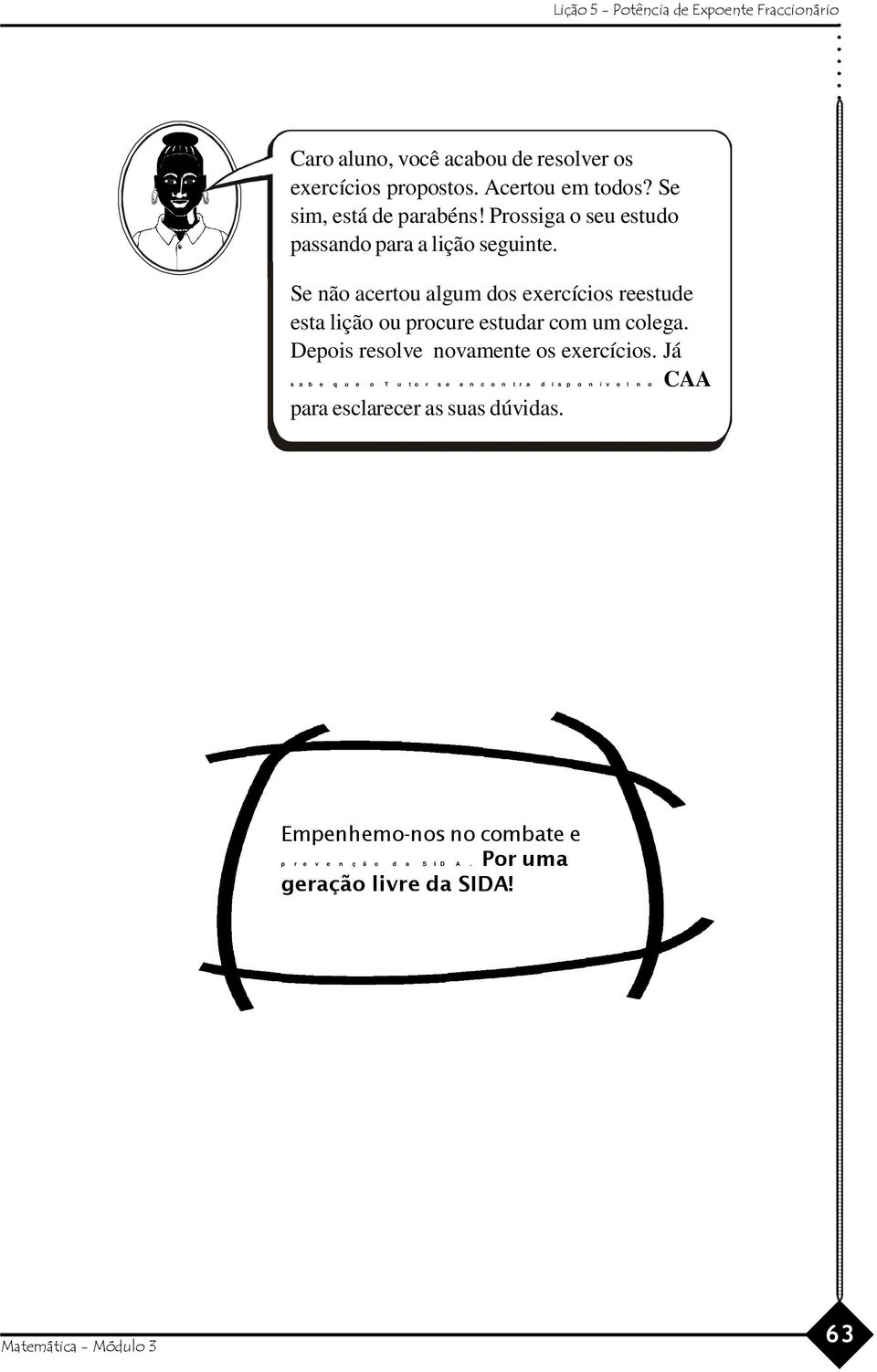 Se não acertou algum dos exercícios reestude esta lição ou procure estudar com um colega.