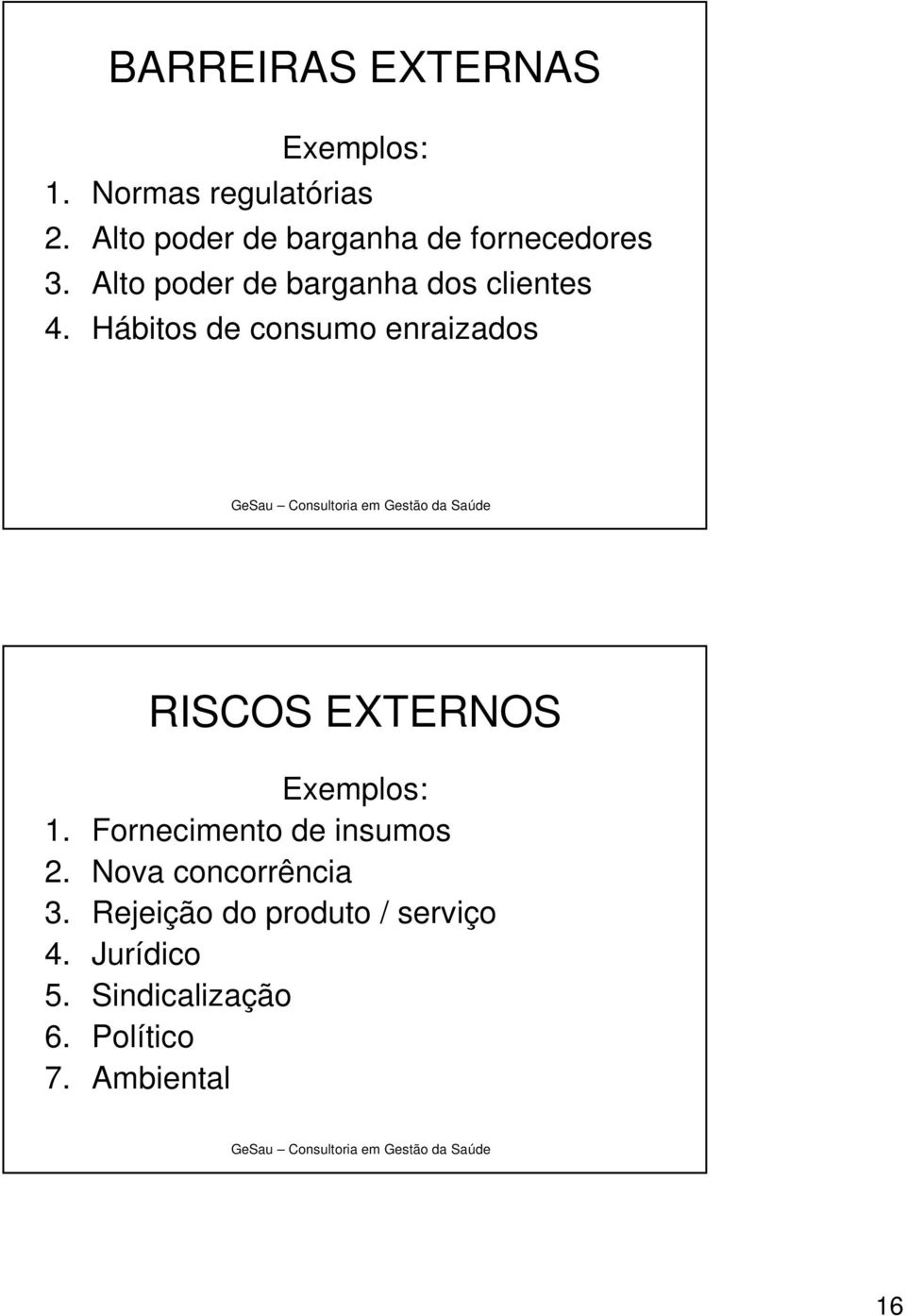 Hábitos de consumo enraizados RISCOS EXTERNOS Exemplos: 1.